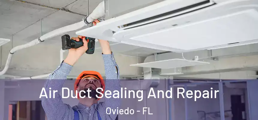  Air Duct Sealing And Repair Oviedo - FL