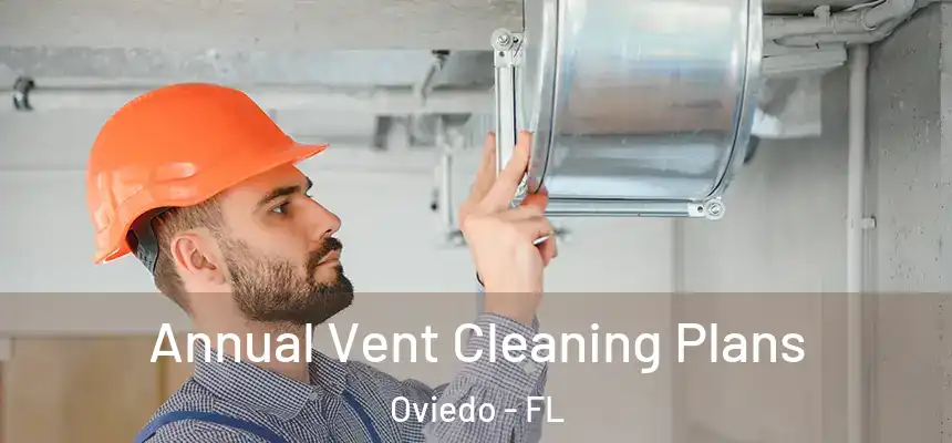  Annual Vent Cleaning Plans Oviedo - FL