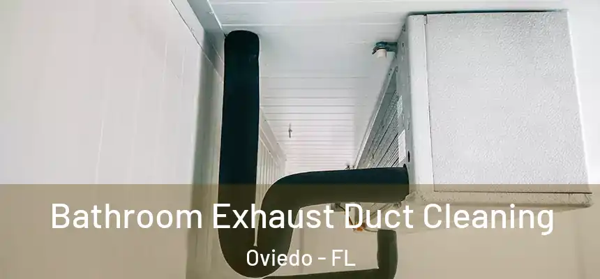  Bathroom Exhaust Duct Cleaning Oviedo - FL