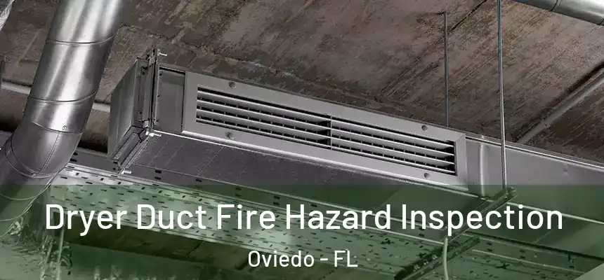  Dryer Duct Fire Hazard Inspection Oviedo - FL