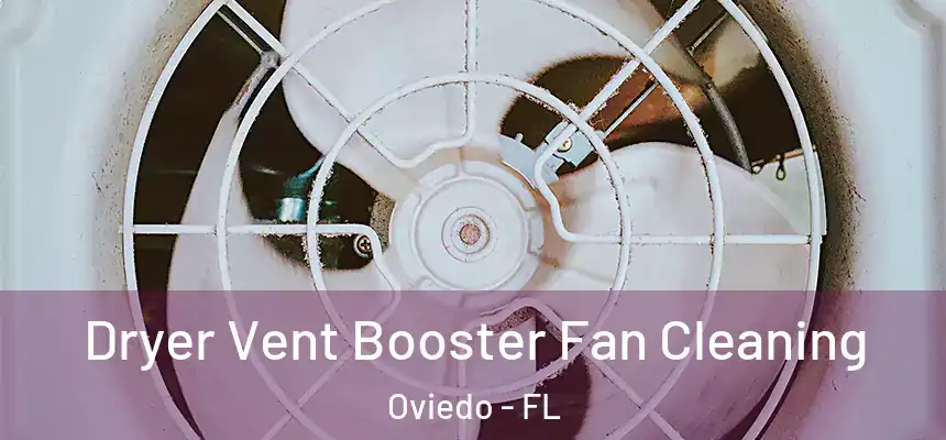  Dryer Vent Booster Fan Cleaning Oviedo - FL