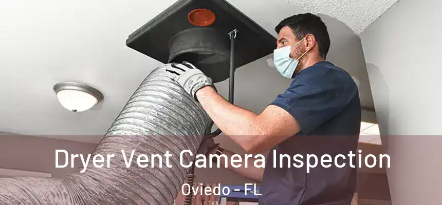 Dryer Vent Camera Inspection Oviedo - FL