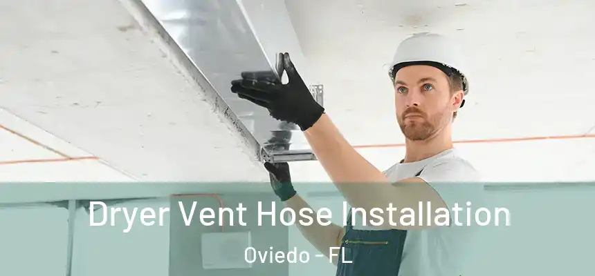  Dryer Vent Hose Installation Oviedo - FL
