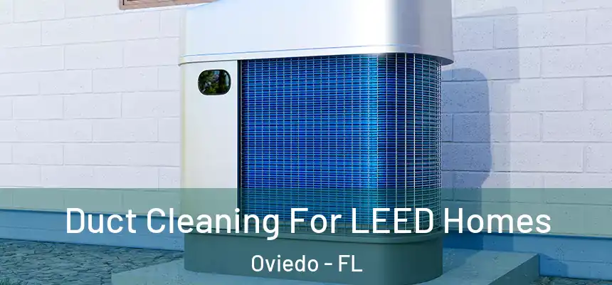  Duct Cleaning For LEED Homes Oviedo - FL
