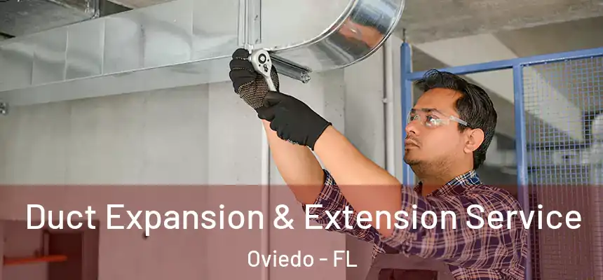  Duct Expansion & Extension Service Oviedo - FL
