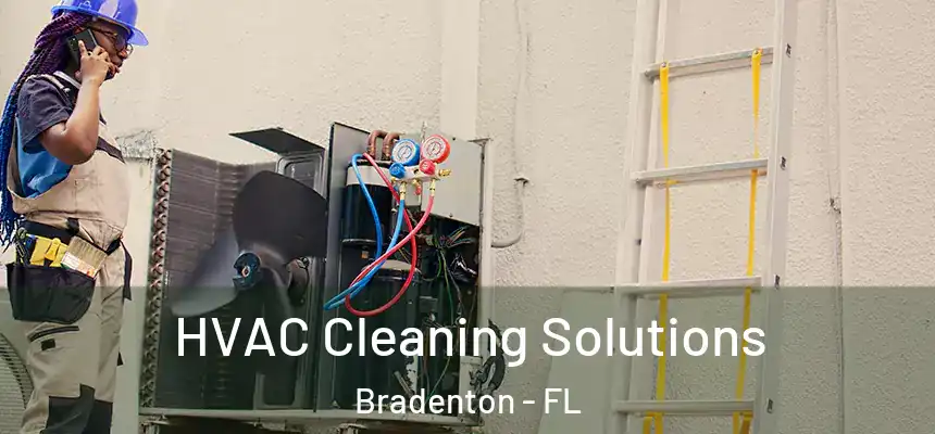 HVAC Cleaning Solutions Bradenton - FL