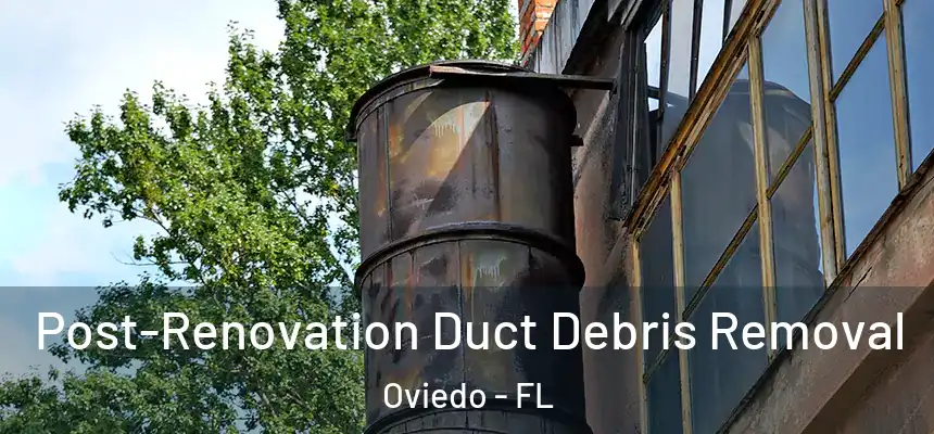  Post-Renovation Duct Debris Removal Oviedo - FL