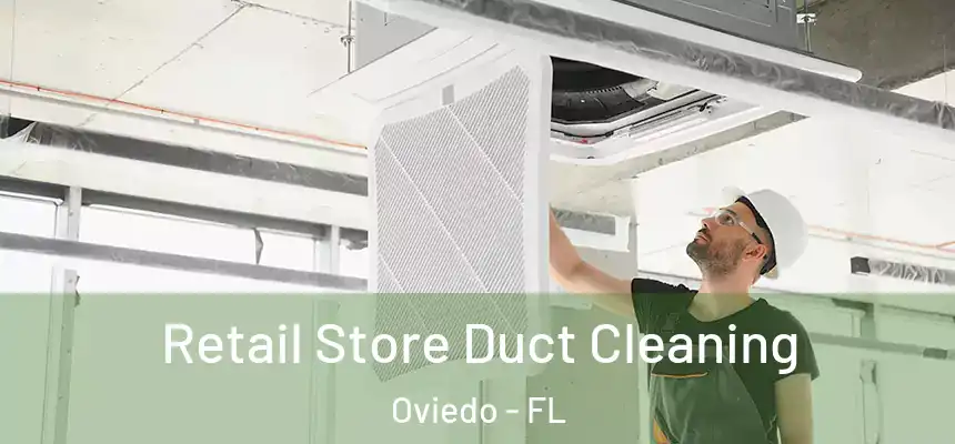  Retail Store Duct Cleaning Oviedo - FL