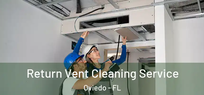  Return Vent Cleaning Service Oviedo - FL