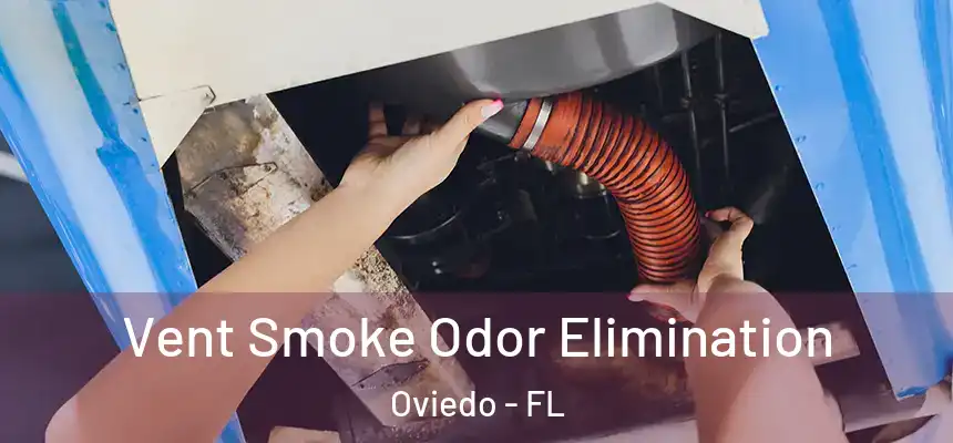 Vent Smoke Odor Elimination Oviedo - FL