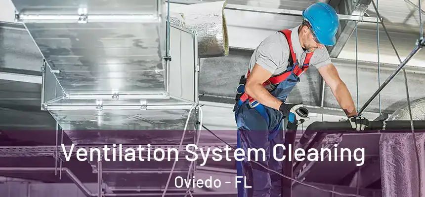 Ventilation System Cleaning Oviedo - FL