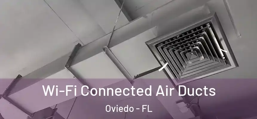 Wi-Fi Connected Air Ducts Oviedo - FL